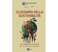 Glossario della sostenibilità. 100 parole chiave per un futuro da realizzare