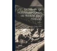Glossary Of Northamptonshire Words And Phrases; Volume 2