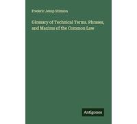 Glossary of Technical Terms. Phrases, and Maxims of the Common Law