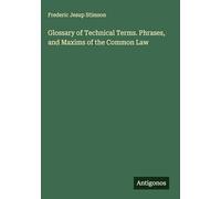 Glossary of Technical Terms. Phrases, and Maxims of the Common Law