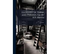 Glossary of Terms and Phrases, Ed. by H.P. Smith