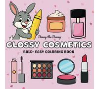 Glossy Cosmetics Bold-Easy Coloring Book: Simple and Big Designs for Relaxation Featuring Cosmetic Products, Fun for Kids, Teens & Adults | Fun with Benny the Bunny