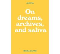 Glotta: On dreams, archives, and saliva