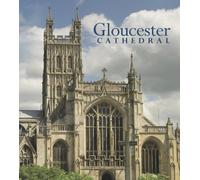 Gloucester Cathedral: Faith, Art and Architecture: 1000 Years