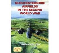 Gloucestershire Airfields in the Second World War, British Airfields of World War II David Berryman (Auteur)
