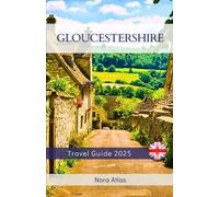 Gloucestershire Travel Guide 2025: Cotswold Villages, Forest of Dean Walks, and Historic Landmarks