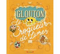 Emma Yarlett – Glouton, le croqueur de livres – Album jeunesse cartonné – Dès 3 ans