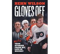 Gloves Off: Mostly True Stories from My Life in Hockey