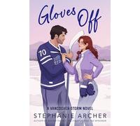 Gloves Off: The next spicy, laugh-out-loud hockey romance from TikTok sensation Stephanie Archer (Vancouver Storm 4)