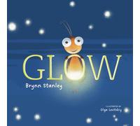 Glow: A Heartwarming Children's Book about Emotions, Growth, and Self-Love, Ages 3-8