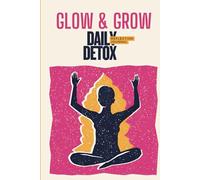 Glow and Grow: A Daily Detox Reflection Journal