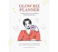 GLOW BIZ PLANNER: A Monthly Business Growth Guide for Visionary Women
