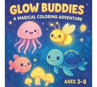 Glow Buddies: A Magical Coloring Adventure: Whimsical Coloring Book for Kids with Jellyfish, Fireflies, Baby Turtles & Glowing Mushrooms | Perfect for Toddlers, Preschool & Kindergarten