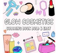 Glow Cosmetics Coloring Book ( Bold and Easy ): Simple Art With 50 Big Designs for Relaxation and Fun, Featuring Makeup and Skincare Products. It is Great For Kids, Teens, And Women Of All Ages!