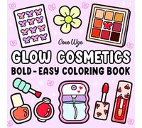 Glow Cosmetics: Coloring Book for Adults and Kids, Bold and Easy, Simple and Big Designs for Relaxation Featuring Cosmetic Items, Makeup, and Skincare Products