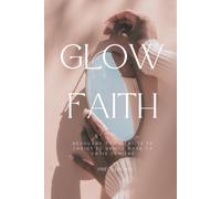 GLOW FAITH: Découvre ton identité en Christ et brille dans ta vraie lumière