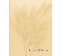 Glow & Grow: A Guided Journal for Daily Goals, Mood Tracking, Gratitude & Positive Mindset | 365 Days of Motivation and Self-Reflection | 120 Pages, 8.5x11 inches