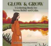 Glow & Grow: A Hand-Drawn Coloring Book for stress Relief, Calm and Mindfulness