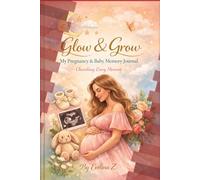 Glow & Grow: A Minimalist Pregnancy Journal and Baby Memory Book for New Moms