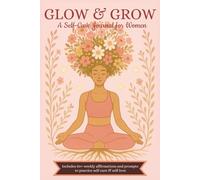 Glow & Grow: A Self-Care Journal for Women, Weekly Affirmation Journal Inspired by Women