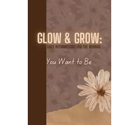 Glow & Grow: Daily Affirmation for the women You want to be