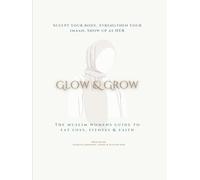 Glow & Grow: The Muslim Woman’s 90 Day Planner for Fitness, Faith & Focus