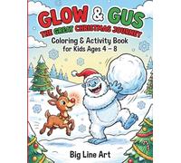 Glow & Gus: The Great Christmas Journey: A Narrative Coloring Book for Kids Ages 4-8 | Cute Winter Animal Storybook Adventure with Reindeer & Yeti (Educational Holiday Activity)
