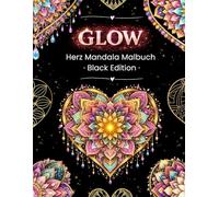 GLOW - Herz Mandala Malbuch • Black Edition • | 50 Glow-Art Herz Mandalas mit positiven Sprüchen | Perfekt für Gel-, Metallic- & Glitzerstifte: ... ein Mandala | Me-Time für Erwachsene