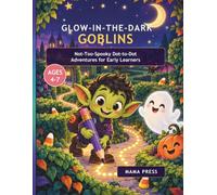 Glow-in-the-Dark Goblins: Not-Too-Spooky Dot-to-Dot Adventures for Early Learners