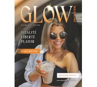 Glow magazine - Édition Été 2025: Vitalité, liberté, plaisir | Volume 01