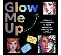 Glow Me Up: A Glow Up Makeup inspired Colouring Book for Relaxation and Self-Love for Creative Teens and Adults