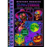 Glow of Terror Mystery Mosaic Color by Number forfor Adults and Teen: Haunted Horror Coloring Book to Reveal Hidden Scary Scenes with 100 Spooky Designs in Square, Hexagon & Circle