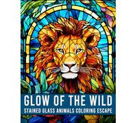 Glow of the Wild: Stained Glass Animals Coloring Escape: 41 Stunning Animal Designs in Stained Glass Style for Adults Seeking Relaxation and Stress Relief