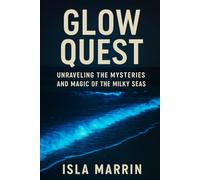 Glow Quest: Unraveling the Mysteries and Magic of the Milky Seas