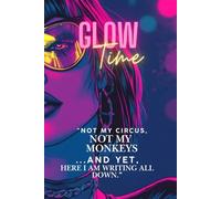 Glow Time - Your Book, Your Rules! Notebook | Journal | Diary | Logbook: “Not my circus, not my monkeys… and yet, here I am writing it all down.”