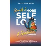 Glow Up 2: More Self-Love and Spirituality for Teens: A Soulful Guide To Knowing Yourself, Loving Others and Living with Presence and Purpose