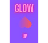 Glow UP: an affirmation journal for writing and storing your lovely experiences,A Journal for Personal Growth and Transformation