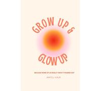 Glow Up and Grow Up: Because None of Us Really Have It Figured Out