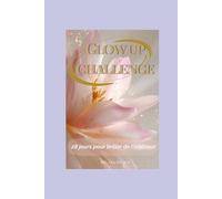 Glow up Challenge/28 jours pour briller: Le guide-journal lumineux pour retrouver ton équilibre, apaiser ton mental et réveiller la femme éclatante qui est en toi.