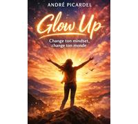 Glow Up: Change ton Mindset, change ton monde