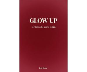 GLOW UP - Deviens celle que tu es déjà: Reprogramme ton mindset, booste ta confiance et active la loi de l'attraction pour transformer ta réalité.