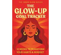Glow Up Goal Tracker: A Guided Workbook to Set Goals, Track Habits, Create Vision Boards, and Become the Best Version of Yourself