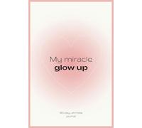 Glow Up Journal: 90 Days to a Radiant New You: Your Complete Guide to Self-Care and Transformation