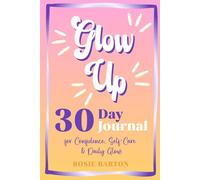Glow Up Journal: A Self-Care & Confidence Workbook for Teens and Women | 30 Daily Pages with Guided Prompts to Build Habits, Improve Mental Health & Become Your Best Self