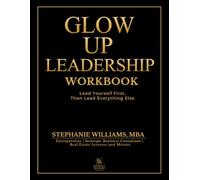 Glow Up Leadership Workbook: Lead Yourself First, Then Lead Everything Else