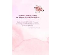 Glow Up Routine Planner for Women: Daily, Weekly & Monthly Personal Growth Journal for Self-Care, Fitness, Skincare & Habits