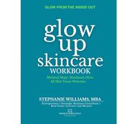 Glow Up Skincare Workbook: The Ultimate Companion to the Glow Up Skincare