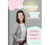 Glow up You: Die 4 Wochen- Abnehm-Challenge. Dein strukturiertes Abnehm- Workbook mit Ernährungsplänen, Routinen & Motivation für Frauen
