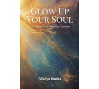 Glow Up Your Soul: The Spiritual and Emotional Ascension
