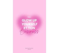 Glow Up yourself et ton Business